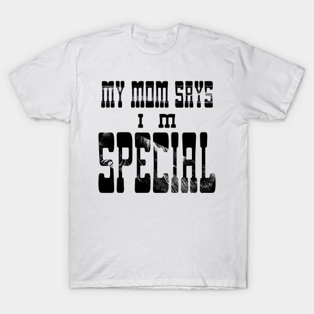 My Mom Says I'm Special T-Shirt by Officail STORE